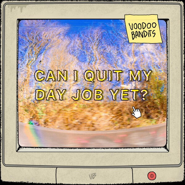 Voodoo Bandits Can I Quit My Day Job Yet? Prod